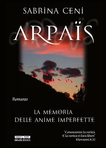 Arpaïs. La memoria delle anime imperfette - Sabrina Ceni - Libro Delos Books 2016, Convoy | Libraccio.it