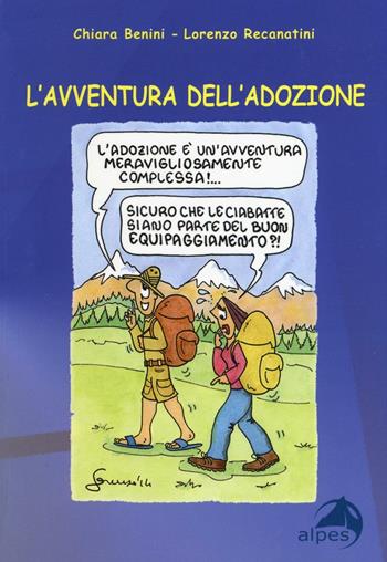 L' avventura dell'adozione - Chiara Benini, Lorenzo Recanatini - Libro Alpes Italia 2016 | Libraccio.it