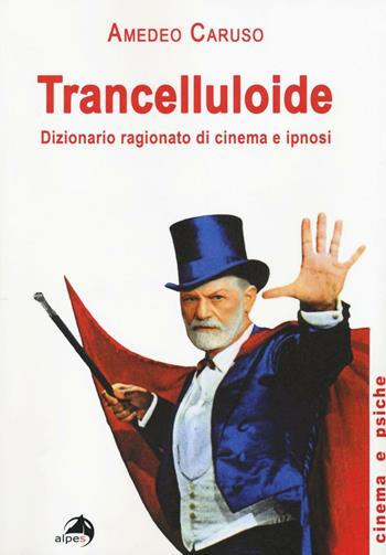 Trancelluloide. Dizionario ragionato di cinema e ipnosi - Amedeo Caruso - Libro Alpes Italia 2016, Cinema e psiche | Libraccio.it