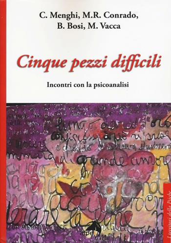 Cinque pezzi difficili. Incontri con la psicoanalisi  - Libro Alpes Italia 2016, I territori della psiche | Libraccio.it