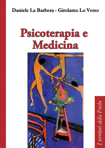 Psicoterapia e medicina - Daniele La Barbera, Girolamo Lo Verso - Libro Alpes Italia 2016, I territori della psiche | Libraccio.it
