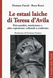 Le estasi laiche di Teresa d'Avila. Psicoanalisi, misticismo e altre esperienze culturali a confronto