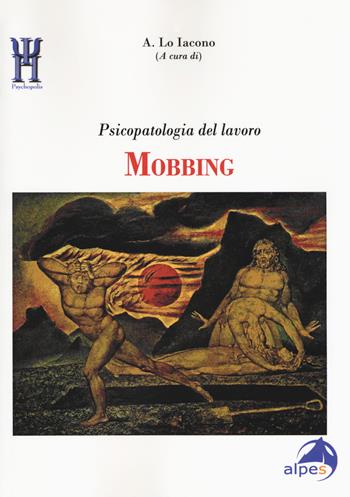 Mobbing. Psicopatologia del lavoro  - Libro Alpes Italia 2018, Psychopolis | Libraccio.it
