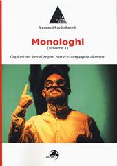 Monologhi. Vol. 1: Copioni per lettori, registi, attori e compagnie di teatro.