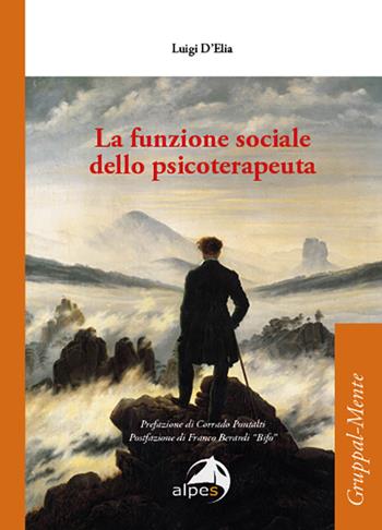 La funzione sociale dello psicoterapeuta - Luigi D'Elia - Libro Alpes Italia 2020, Gruppal-Mente | Libraccio.it