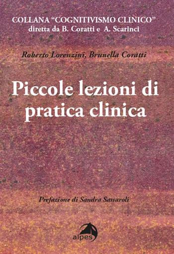 Piccole lezioni di pratica clinica - Roberto Lorenzini, Brunella Coratti - Libro Alpes Italia 2022, Cognitivismo clinico | Libraccio.it
