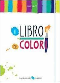 Il libro dei colori. Ediz. illustrata - Agnese Baruzzi - Libro La Margherita 2013 | Libraccio.it