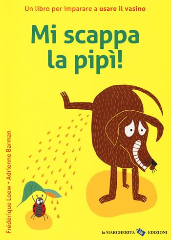 Mi scappa la pipi! Ediz. a colori - Adrienne Barman, Frédérique Loew - Libro La Margherita 2017 | Libraccio.it