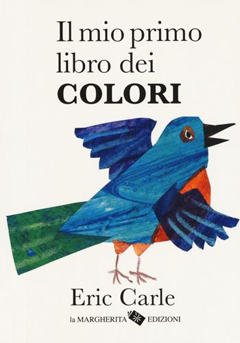 Il mio primo libro dei colori. Ediz. a colori - Eric Carle - Libro La Margherita 2017, I libri di Eric Carle | Libraccio.it
