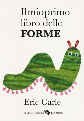 Il mio primo libro delle forme. Ediz. a colori - Eric Carle - Libro La Margherita 2017, I libri di Eric Carle | Libraccio.it