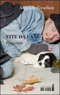 Vite da cani - Augusto Grudina - Libro Edizioni del Faro 2012 | Libraccio.it