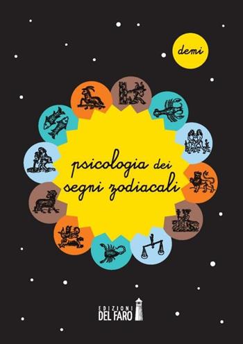 Psicologia dei segni zodiacali - Demi - Libro Edizioni del Faro 2012 | Libraccio.it