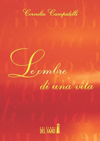 Le ombre di una vita - Cornelia Campidelli - Libro Edizioni del Faro 2014 | Libraccio.it