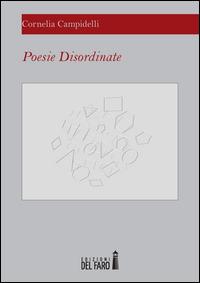 Poesie disordinate - Cornelia Campidelli - Libro Edizioni del Faro 2014 | Libraccio.it
