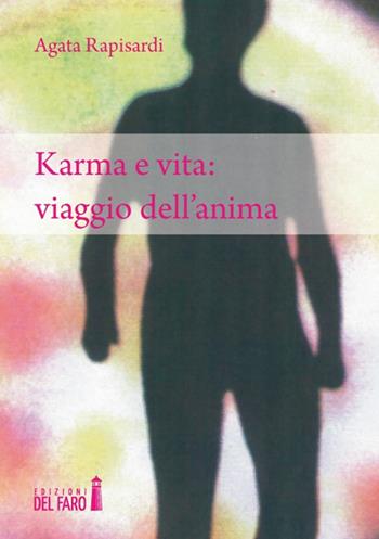 Karma e vita: viaggio dell'anima - Agata Rapisardi - Libro Edizioni del Faro 2014 | Libraccio.it