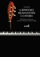 Il repertorio per pianoforte e chitarra. Il Sette-Ottocento; il Novecento; il periodo contemporaneo; trascrizioni e parafrasi