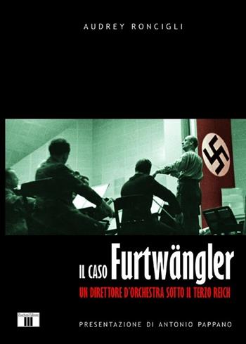 Il caso Furtwängler. Un direttore d'orchestra sotto il Terzo Reich - Audrey Roncigli - Libro Zecchini 2013 | Libraccio.it