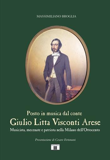 Giulio Litta Visconti Arese. Musicista, mecenate e patriota nella Milano dell'Ottocento - Massimiliano Broglia - Libro Zecchini 2015 | Libraccio.it