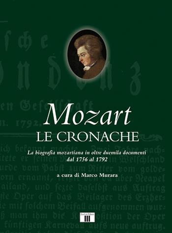 Mozart. Le cronache. La biografia mozartiana in oltre duemila documenti dal 1756 al 1792  - Libro Zecchini 2021 | Libraccio.it