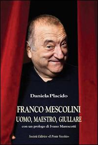 Franco Mescolini, uomo, maestro, giullare - Daniela Placido - Libro Il Ponte Vecchio 2015 | Libraccio.it