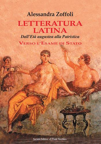 Letteratura latina. Dall'età augustea alla patristica - Alessandra Zoffoli - Libro Il Ponte Vecchio 2017, Lyceum | Libraccio.it
