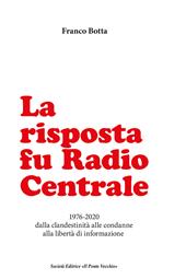 La risposta fu Radio Centrale. 1976-2020 dalla clandestinità alle condanne alla libertà d'informazione