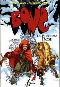 La principessa Rose. Bone - Jeff Smith, Charles Vess - Libro Bao Publishing 2010 | Libraccio.it