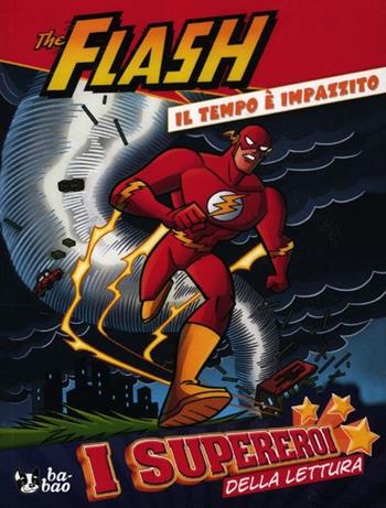 Il tempo è impazzito. Flash  - Libro Bao Publishing 2012, I supereroi della lettura | Libraccio.it