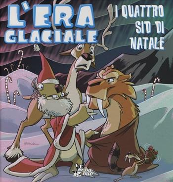 I quattro Sid di Natale. L'era glaciale. Vol. 4 - Galeb Monroe - Libro Bao Publishing 2012 | Libraccio.it