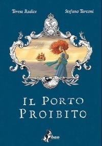 Il porto proibito - Teresa Radice, Stefano Turconi - Libro Bao Publishing 2015 | Libraccio.it