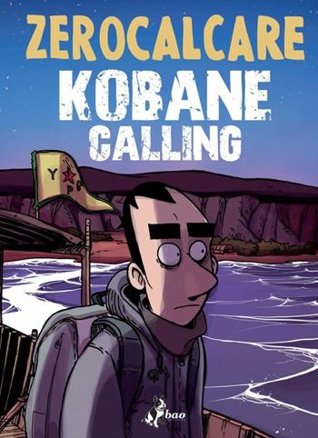 Kobane calling - Zerocalcare - Libro Bao Publishing 2016 | Libraccio.it