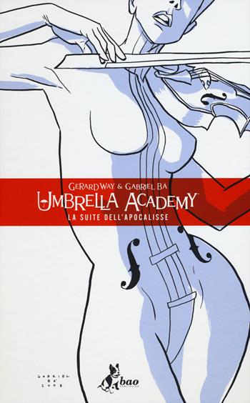 Umbrella Academy. Vol. 1: La suite dell'apocalisse - Gerard Way, Gabriel Bá - Libro Bao Publishing 2017 | Libraccio.it
