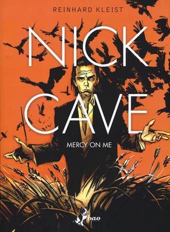 Nick Cave. Mercy on me - Reinhard Kleist - Libro Bao Publishing 2017 | Libraccio.it