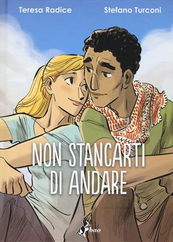 Non stancarti di andare - Teresa Radice, Stefano Turconi - Libro Bao Publishing 2017 | Libraccio.it