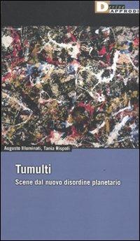 Tumulti. Scene dal nuovo disordine planetario - Augusto Illuminati, Tania Rispoli - Libro DeriveApprodi 2011, Fuorifuoco | Libraccio.it