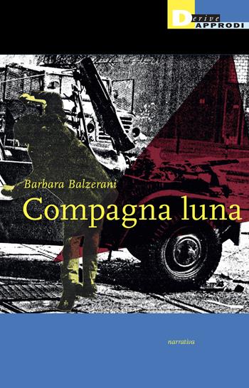 Compagna luna - Barbara Balzerani - Libro DeriveApprodi 2013, Narrativa | Libraccio.it