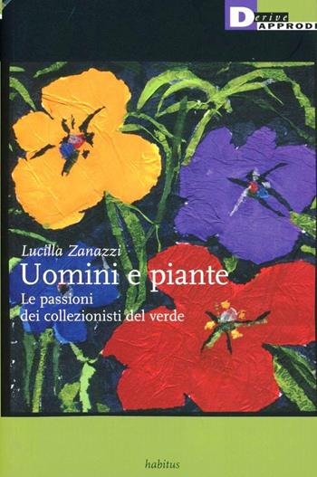 Uomini e piante - Lucilla Zanazzi - Libro DeriveApprodi 2013, Habitus | Libraccio.it