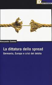 La dittatura dello spread. Germania, Europa e crisi del debito
