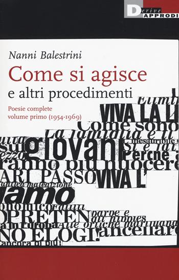 Come si agisce e altri procedimenti. Poesie complete. Vol. 1: (1954-1969). - Nanni Balestrini - Libro DeriveApprodi 2015, Nanni Balestrini. Opere | Libraccio.it