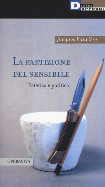 La partizione del sensibile. Estetica e politica - Jacques Rancière - Libro DeriveApprodi 2016, Operaviva | Libraccio.it