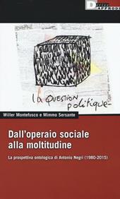 Dall'operaio sociale alla moltitudine. La prospettiva ontologica di Antonio Negri (1980-2015)