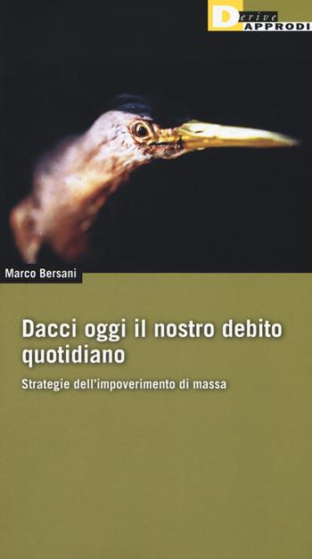 Dacci oggi il nostro debito quotidiano. Strategie dell'impoverimento di massa - Marco Bersani - Libro DeriveApprodi 2017, Fuorifuoco | Libraccio.it