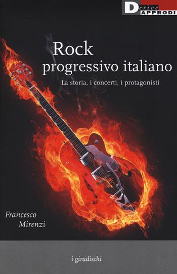 Rock progressivo italiano. La storia, i concerti, i protagonisti - Francesco Mirenzi - Libro DeriveApprodi 2018, I giradischi | Libraccio.it
