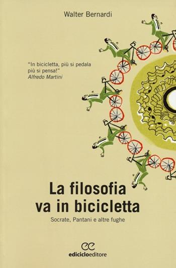 La filosofia va in bicicletta. Socrate, Pantani e altre fughe - Walter Bernardi - Libro Ediciclo 2013, Biblioteca del ciclista | Libraccio.it
