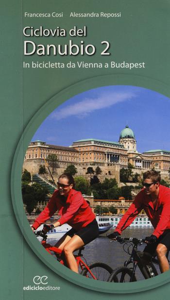 Ciclovia del Danubio da Vienna a Budapest. Vol. 2 - Francesca Cosi, Alessandra Repossi - Libro Ediciclo 2014, Cicloguide | Libraccio.it