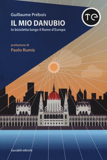 Il mio Danubio. In bicicletta lungo il fiume d'Europa - Guillaume Prébois - Libro Ediciclo 2016, Tascabili Ediciclo | Libraccio.it