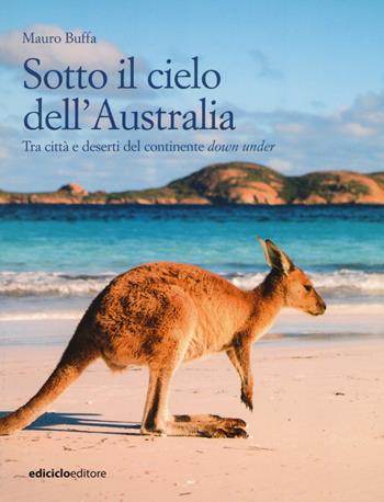 Sotto il cielo dell'Australia. Tra città e deserti del continente down under - Mauro Buffa - Libro Ediciclo 2018, Altri viaggi | Libraccio.it
