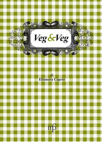 Veg & veg - Eleonora Caprio - Libro Pacini Fazzi 2018, I mangiari | Libraccio.it