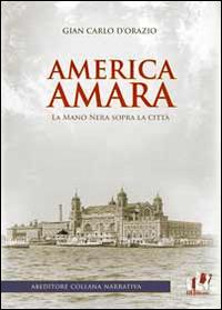America amara. La mano nera sopra la città - G. Carlo D'Orazio - Libro ABEditore 2014 | Libraccio.it
