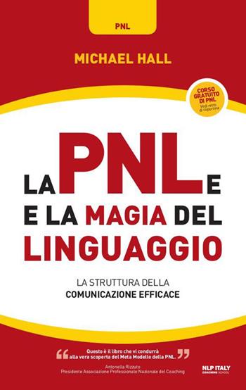 La PNL e la magia del linguaggio. La struttura della comunicazione efficace - Michael Hall - Libro Unicomunicazione.it 2009, I classici PNL | Libraccio.it